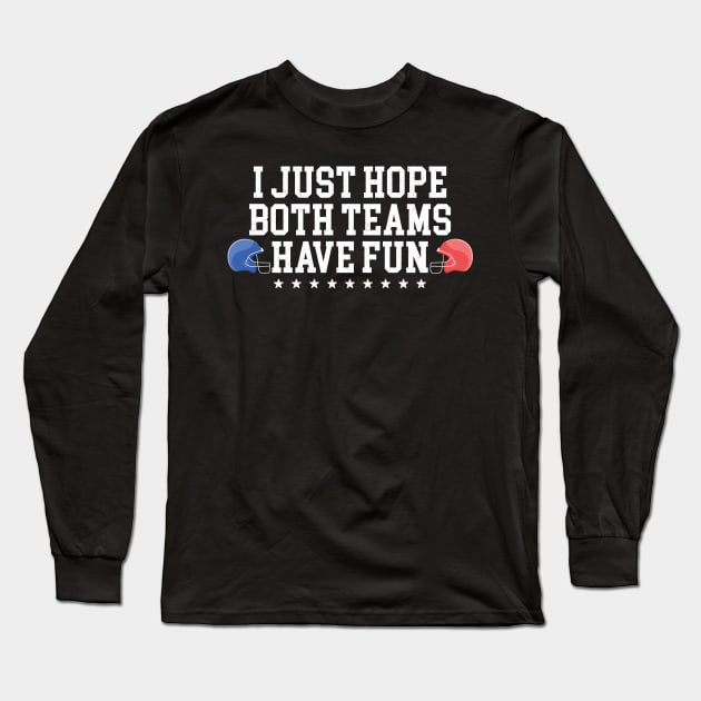 I Just Hope Both Teams Have Fun Long Sleeve T-Shirt by badCasperTess